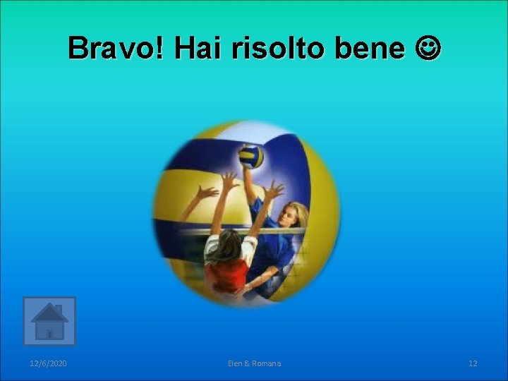 Bravo! Hai risolto bene 12/6/2020 Elen & Romana 12 Bravo! Hai risolto bene 12/6/2020 Elen & Romana 12
