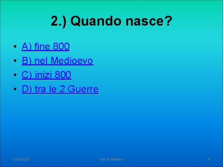 2. ) Quando nasce? • • A) fine 800 B) nel Medioevo C) inizi 2. ) Quando nasce? • • A) fine 800 B) nel Medioevo C) inizi