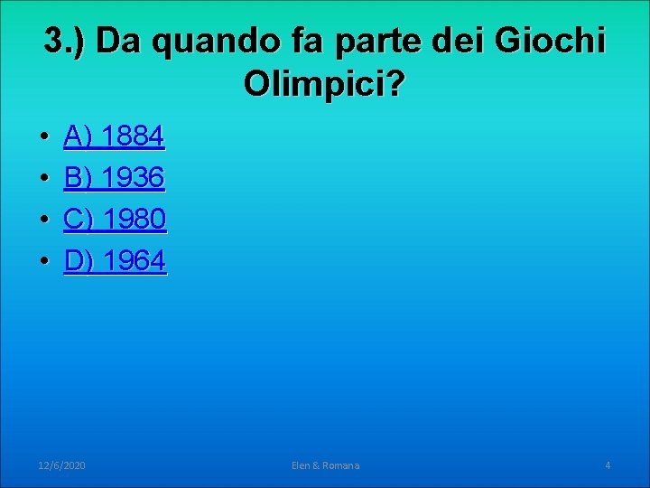 3. ) Da quando fa parte dei Giochi Olimpici? • • A) 1884 B) 3. ) Da quando fa parte dei Giochi Olimpici? • • A) 1884 B)