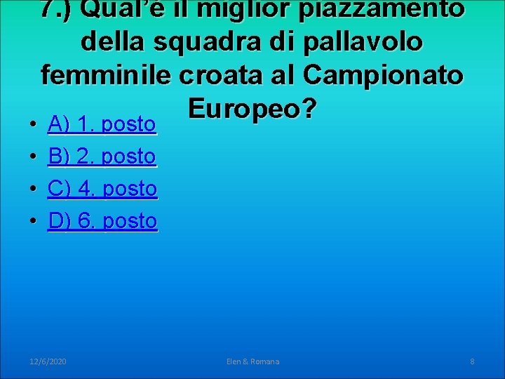 7. ) Qual’é il miglior piazzamento della squadra di pallavolo femminile croata al Campionato 7. ) Qual’é il miglior piazzamento della squadra di pallavolo femminile croata al Campionato