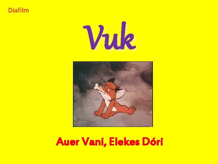 Diafilm Vuk Auer Vani, Elekes Dóri 