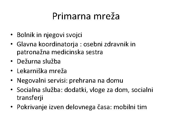 Primarna mreža • Bolnik in njegovi svojci • Glavna koordinatorja : osebni zdravnik in