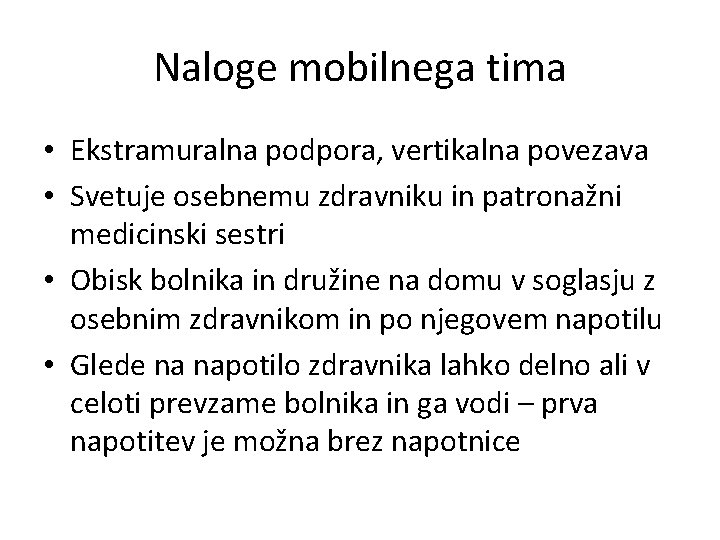 Naloge mobilnega tima • Ekstramuralna podpora, vertikalna povezava • Svetuje osebnemu zdravniku in patronažni