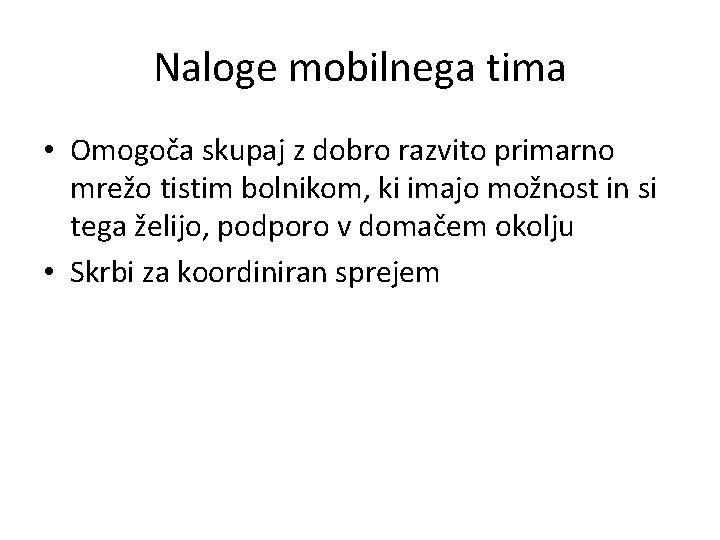 Naloge mobilnega tima • Omogoča skupaj z dobro razvito primarno mrežo tistim bolnikom, ki