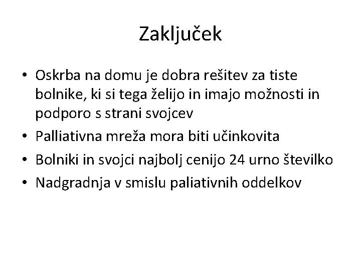 Zaključek • Oskrba na domu je dobra rešitev za tiste bolnike, ki si tega