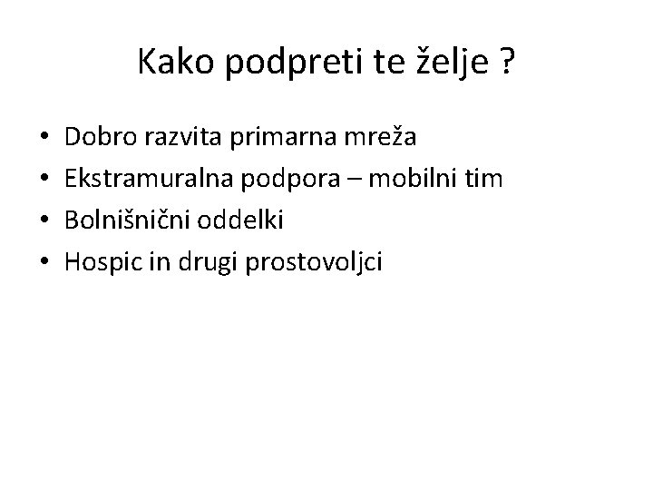 Kako podpreti te želje ? • • Dobro razvita primarna mreža Ekstramuralna podpora –