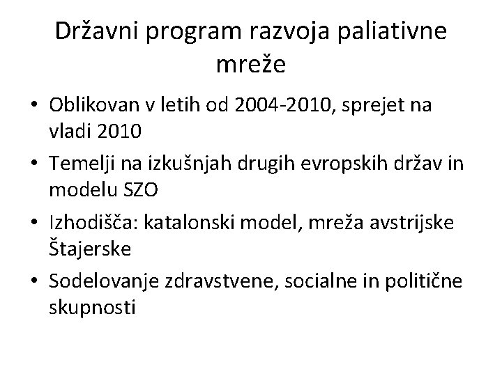 Državni program razvoja paliativne mreže • Oblikovan v letih od 2004 -2010, sprejet na