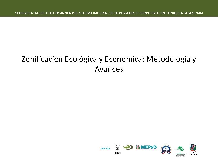 SEMINARIO-TALLER: CONFORMACION DEL SISTEMA NACIONAL DE ORDENAMIENTO TERRITORIAL EN REPUBLICA DOMINICANA Zonificación Ecológica y