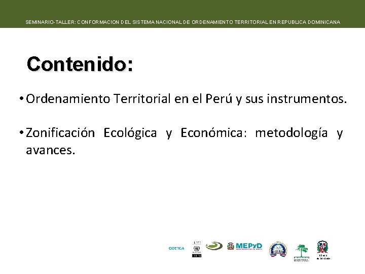 SEMINARIO-TALLER: CONFORMACION DEL SISTEMA NACIONAL DE ORDENAMIENTO TERRITORIAL EN REPUBLICA DOMINICANA Contenido: • Ordenamiento