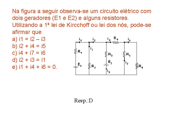 Na figura a seguir observa-se um circuito elétrico com dois geradores (E 1 e