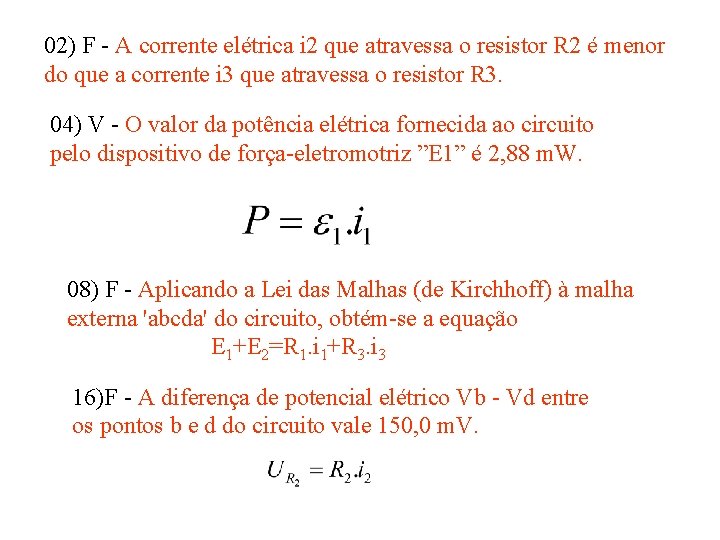 02) F - A corrente elétrica i 2 que atravessa o resistor R 2