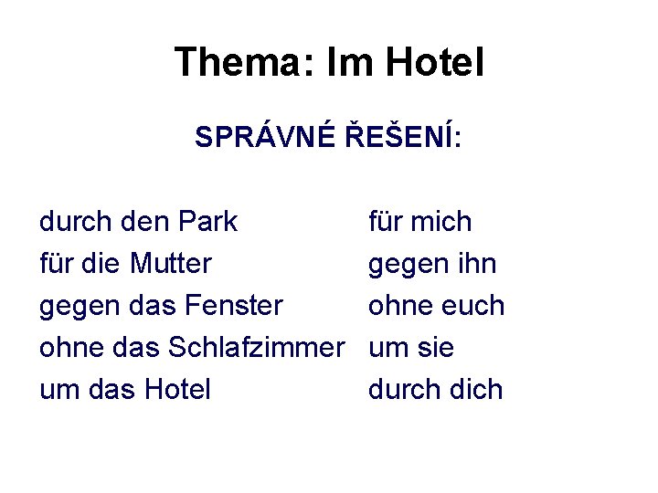 Thema: Im Hotel SPRÁVNÉ ŘEŠENÍ: durch den Park für die Mutter gegen das Fenster