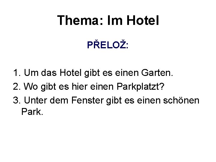 Thema: Im Hotel PŘELOŽ: 1. Um das Hotel gibt es einen Garten. 2. Wo