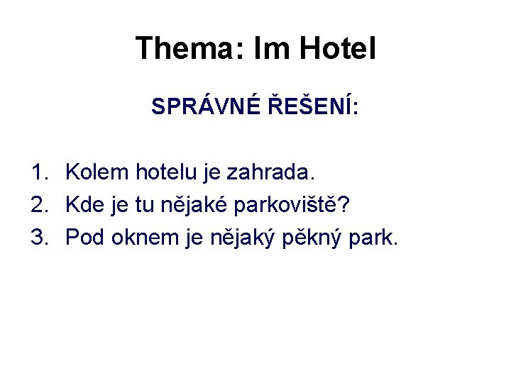 Thema: Im Hotel SPRÁVNÉ ŘEŠENÍ: 1. Kolem hotelu je zahrada. 2. Kde je tu