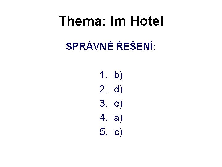 Thema: Im Hotel SPRÁVNÉ ŘEŠENÍ: 1. 2. 3. 4. 5. b) d) e) a)