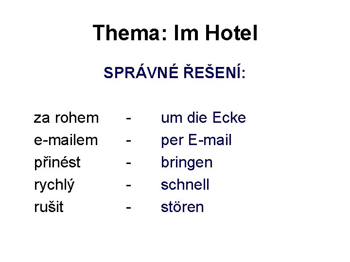 Thema: Im Hotel SPRÁVNÉ ŘEŠENÍ: za rohem e-mailem přinést rychlý rušit - um die