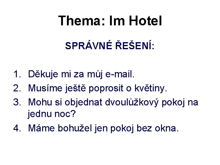 Thema: Im Hotel SPRÁVNÉ ŘEŠENÍ: 1. Děkuje mi za můj e-mail. 2. Musíme ještě