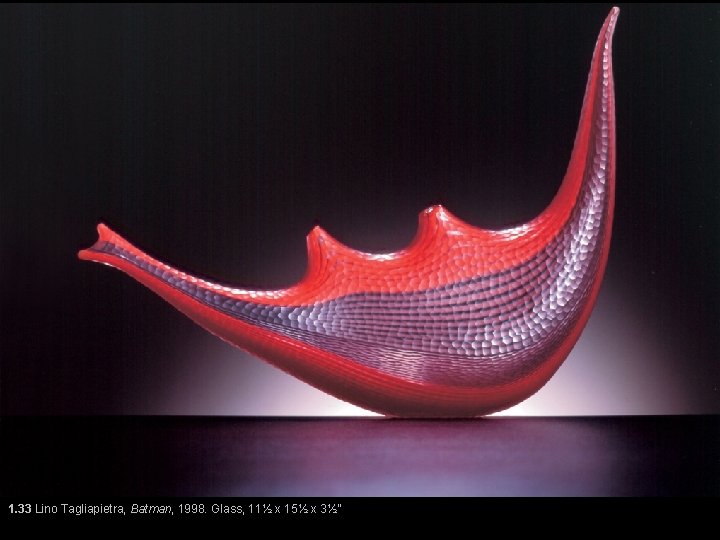 1. 33 Lino Tagliapietra, Batman, 1998. Glass, 11½ x 15½ x 3½” 1. 33 Lino Tagliapietra, Batman, 1998. Glass, 11½ x 15½ x 3½”