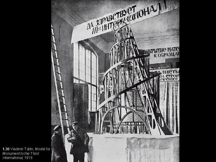 1. 38 Vladimir Tatlin, Model for Monument to the Third International, 1919 