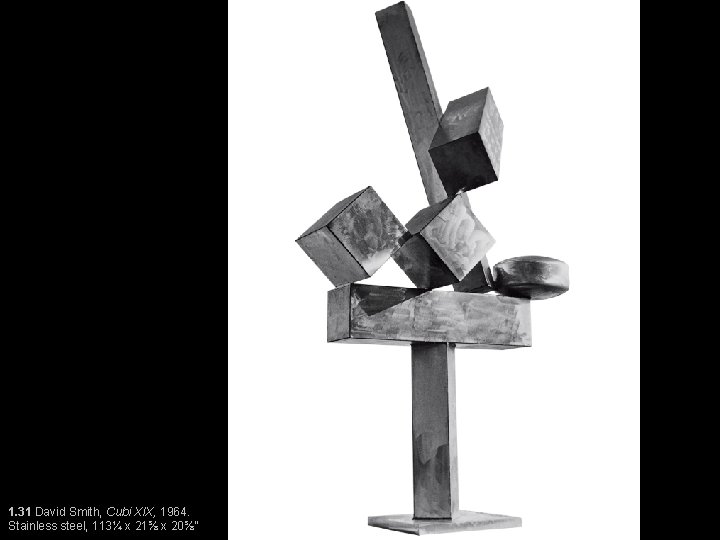 1. 31 David Smith, Cubi XIX, 1964. Stainless steel, 113¼ x 21⅝ x 20⅝”