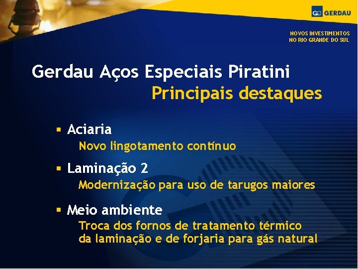 NOVOS INVESTIMENTOS NO RIO GRANDE DO SUL Gerdau Aços Especiais Piratini Principais destaques Aciaria