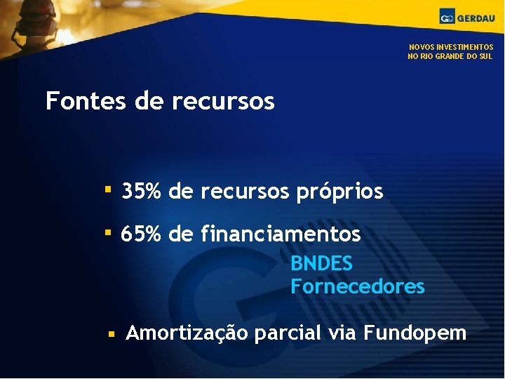 NOVOS INVESTIMENTOS NO RIO GRANDE DO SUL Fontes de recursos 35% de recursos próprios