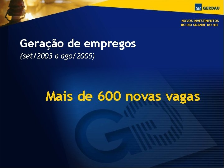 NOVOS INVESTIMENTOS NO RIO GRANDE DO SUL Geração de empregos (set/2003 a ago/2005) Mais