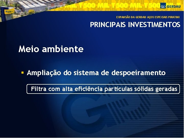 EXPANSÃO DA GERDAU AÇOS ESPECIAIS PIRATINI PRINCIPAIS INVESTIMENTOS Meio ambiente Ampliação do sistema de