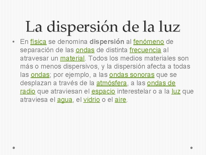 La dispersión de la luz • En física se denomina dispersión al fenómeno de