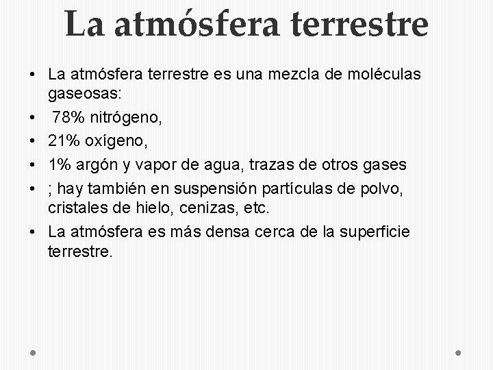 La atmósfera terrestre • La atmósfera terrestre es una mezcla de moléculas gaseosas: •