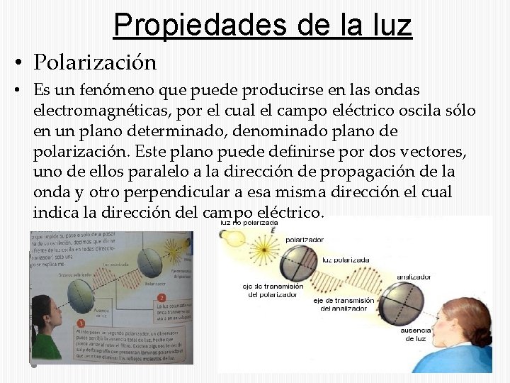 Propiedades de la luz • Polarización • Es un fenómeno que puede producirse en