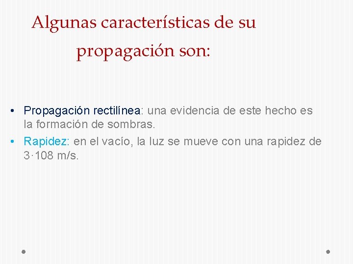 Algunas características de su propagación son: • Propagación rectilínea: una evidencia de este hecho