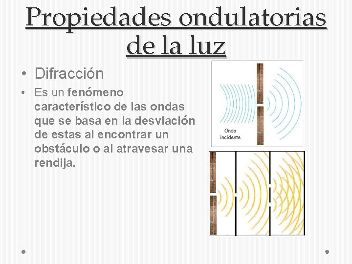 Propiedades ondulatorias de la luz • Difracción • Es un fenómeno característico de las