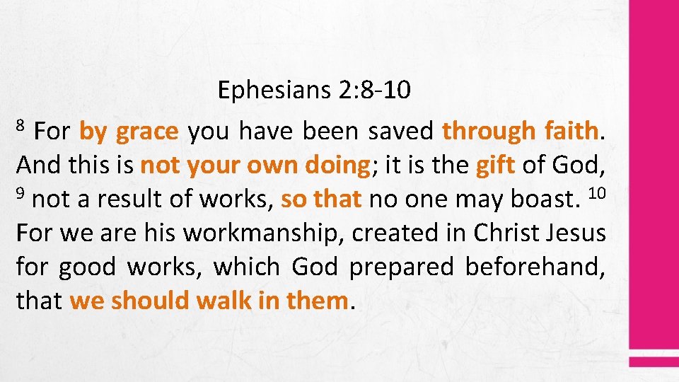 Ephesians 2: 8 -10 8 For by grace you have been saved through faith.