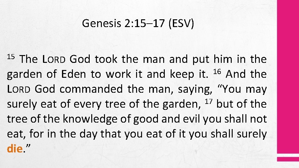 Genesis 2: 15– 17 (ESV) The LORD God took the man and put him