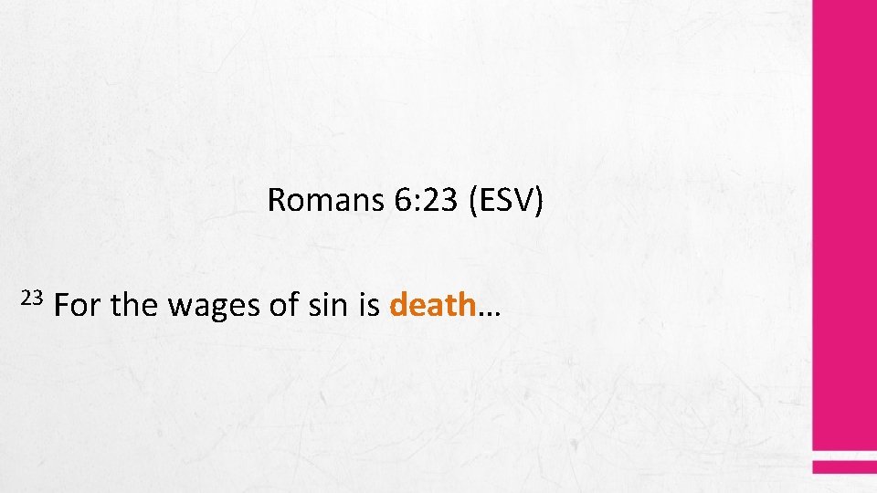 Romans 6: 23 (ESV) 23 For the wages of sin is death… Romans 6: 23 (ESV) 23 For the wages of sin is death…