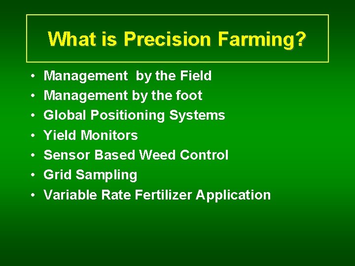 What is Precision Farming? • • Management by the Field Management by the foot