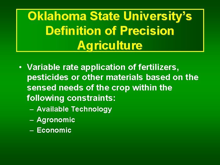 Oklahoma State University’s Definition of Precision Agriculture • Variable rate application of fertilizers, pesticides