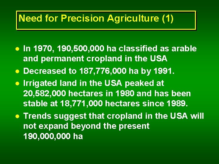 Need for Precision Agriculture (1) l l In 1970, 190, 500, 000 ha classified