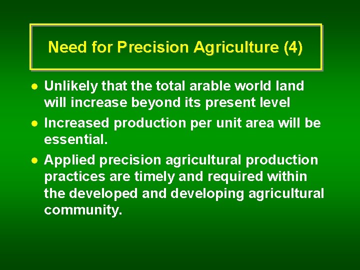 Need for Precision Agriculture (4) l l l Unlikely that the total arable world