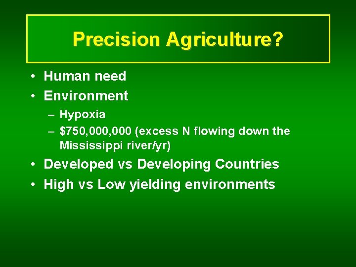 Precision Agriculture? • Human need • Environment – Hypoxia – $750, 000 (excess N