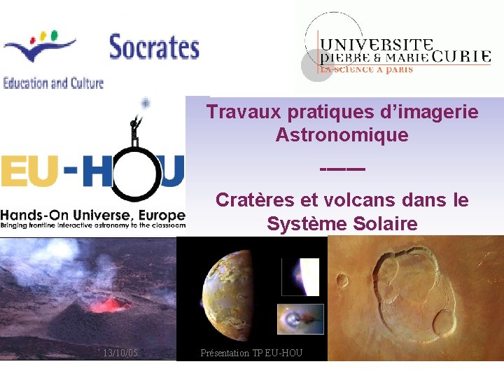 Travaux pratiques d’imagerie Astronomique ------Cratères et volcans dans le Système Solaire 13/10/05 Présentation TP