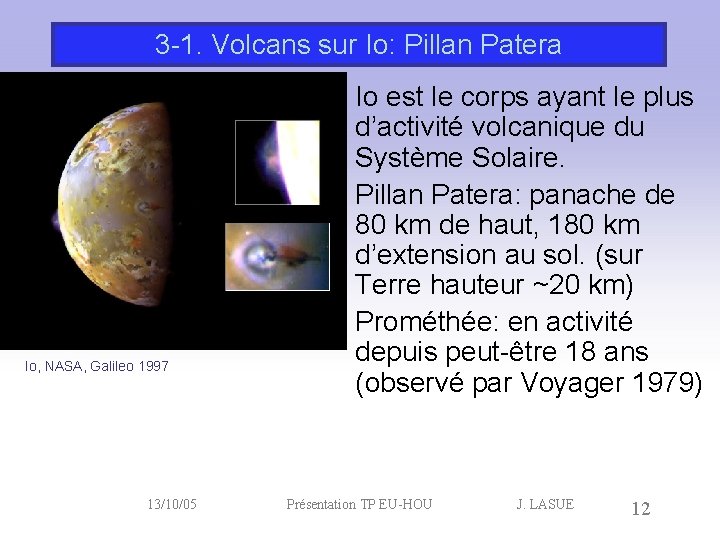 3 -1. Volcans sur Io: Pillan Patera Io, NASA, Galileo 1997 13/10/05 Io est