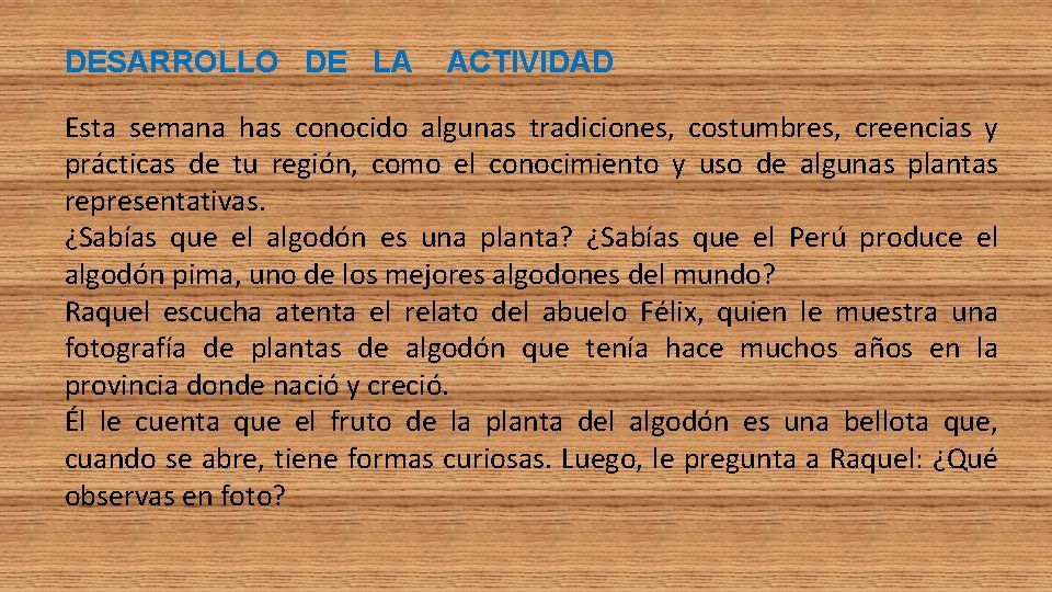 DESARROLLO DE LA ACTIVIDAD Esta semana has conocido algunas tradiciones, costumbres, creencias y prácticas