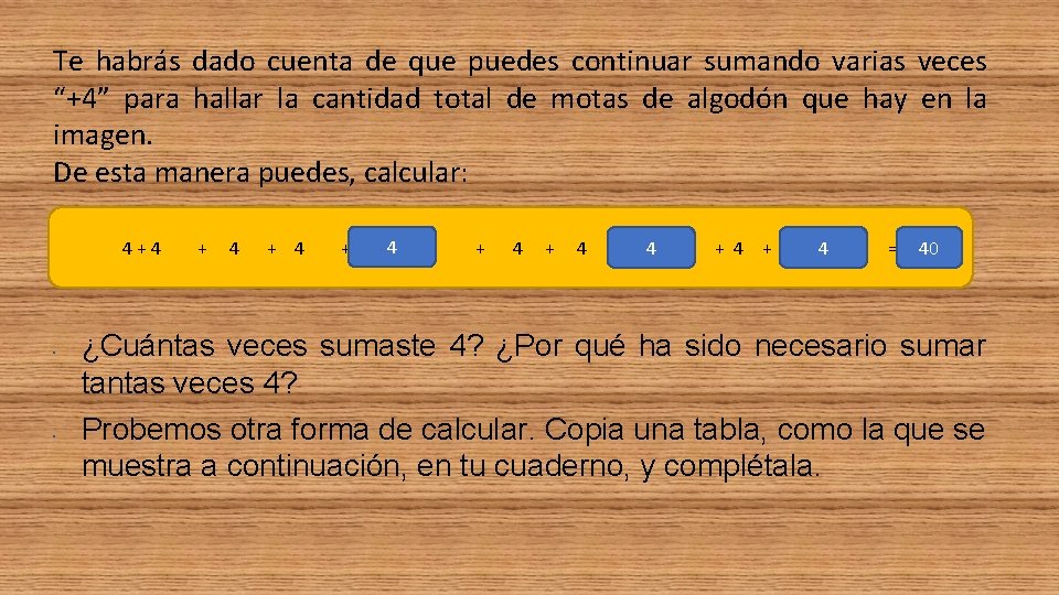 Te habrás dado cuenta de que puedes continuar sumando varias veces “+4” para hallar