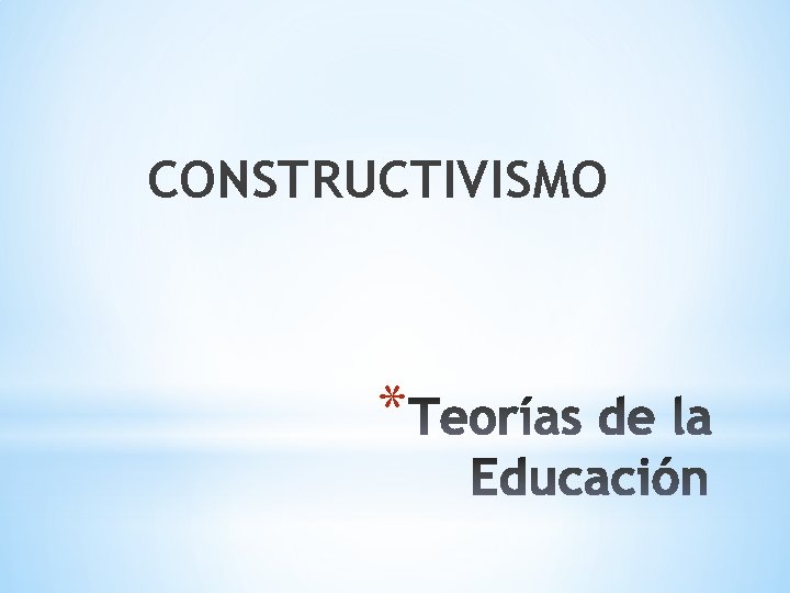 CONSTRUCTIVISMO * 