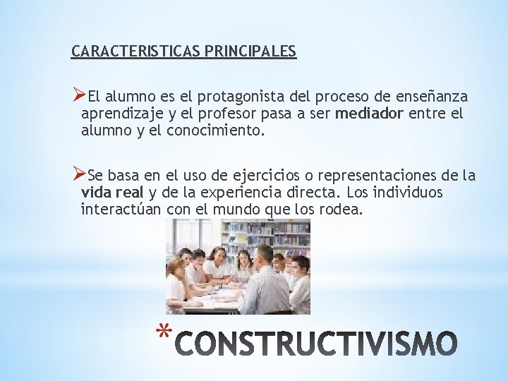 CARACTERISTICAS PRINCIPALES ØEl alumno es el protagonista del proceso de enseñanza aprendizaje y el