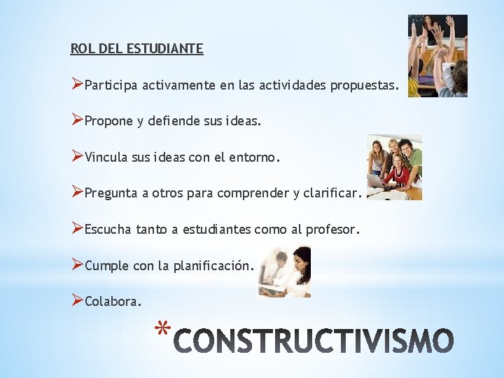 ROL DEL ESTUDIANTE ØParticipa activamente en las actividades propuestas. ØPropone y defiende sus ideas.