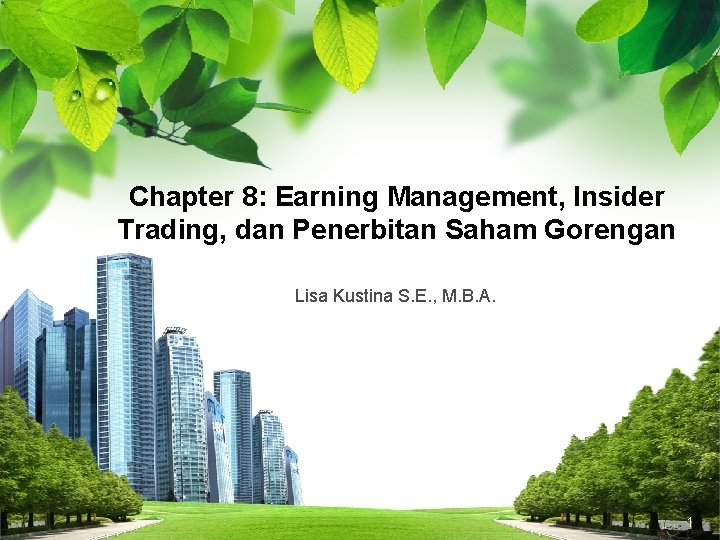 Chapter 8: Earning Management, Insider Trading, dan Penerbitan Saham Gorengan Lisa Kustina S. E.