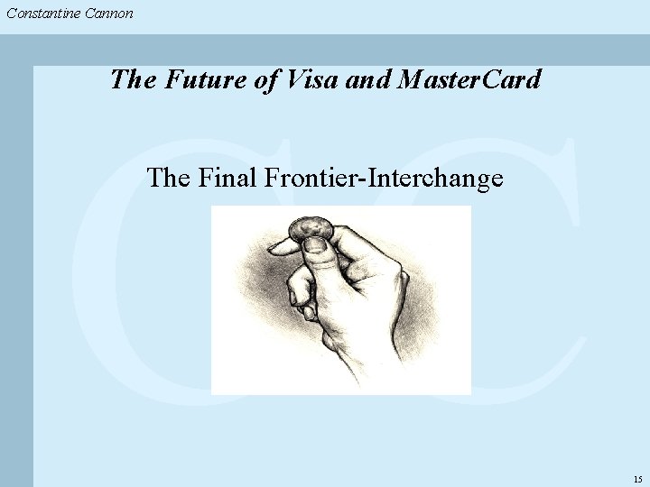 Constantine & Partners Constantine Cannon & Partners CC The Future of Visa and Master.